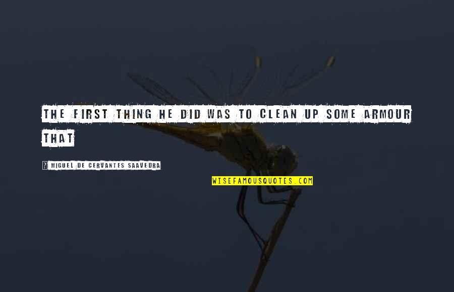 Bioshock Infinite Patriot Quotes By Miguel De Cervantes Saavedra: The first thing he did was to clean Bioshock Infinite Patriot Quotes By Miguel De Cervantes Saavedra: The first thing he did was to clean