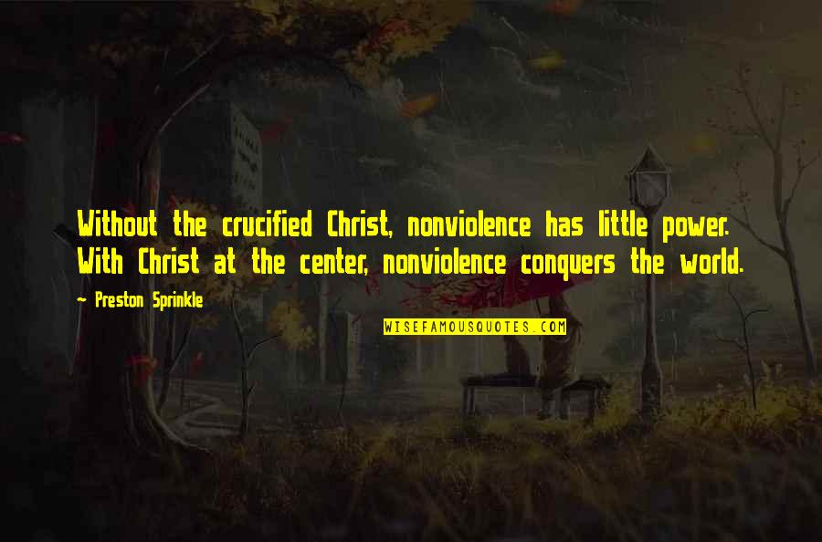 Bioshock Infinite Patriot Quotes By Preston Sprinkle: Without the crucified Christ, nonviolence has little power. Bioshock Infinite Patriot Quotes By Preston Sprinkle: Without the crucified Christ, nonviolence has little power.
