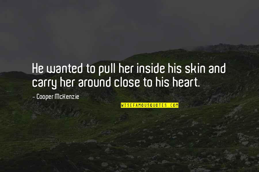 Biosil Quotes By Cooper McKenzie: He wanted to pull her inside his skin