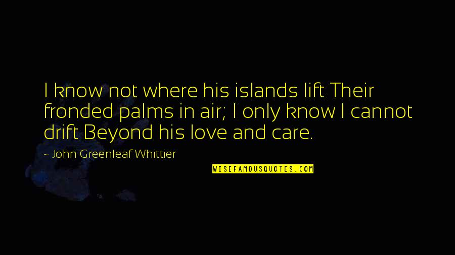 Bioskop 21 Quotes By John Greenleaf Whittier: I know not where his islands lift Their