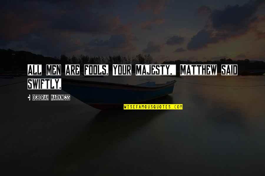 Bioskop Keren Quotes By Deborah Harkness: All men are fools, Your Majesty," Matthew said Bioskop Keren Quotes By Deborah Harkness: All men are fools, Your Majesty," Matthew said