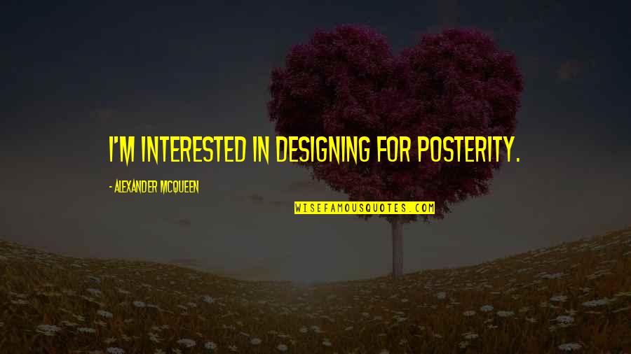 Biospecimen Inventory Quotes By Alexander McQueen: I'm interested in designing for posterity. Biospecimen Inventory Quotes By Alexander McQueen: I'm interested in designing for posterity.