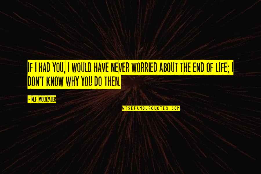 Biossential Nutrition Quotes By M.F. Moonzajer: If I had you, I would have never Biossential Nutrition Quotes By M.F. Moonzajer: If I had you, I would have never