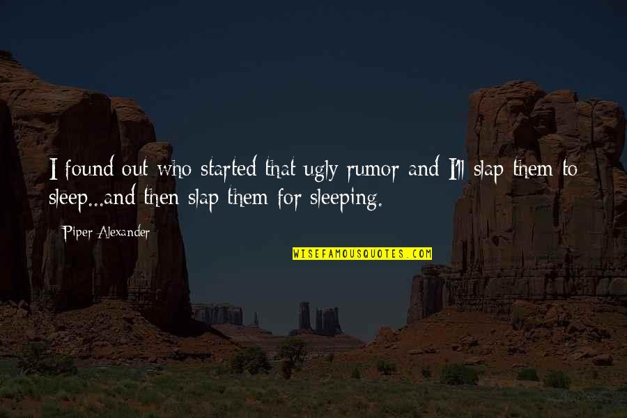 Biostatistics For Dummies Quotes By Piper Alexander: I found out who started that ugly rumor Biostatistics For Dummies Quotes By Piper Alexander: I found out who started that ugly rumor