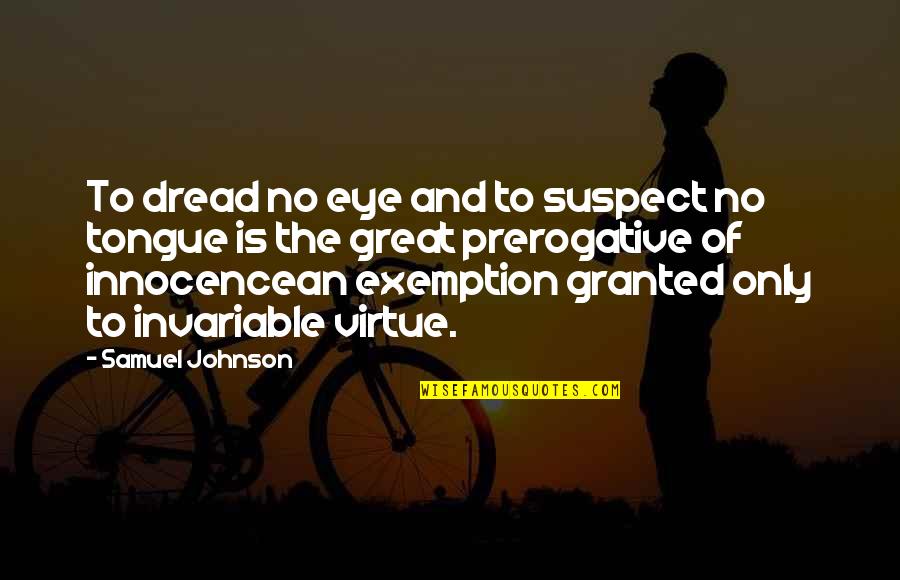 Biota Quotes By Samuel Johnson: To dread no eye and to suspect no Biota Quotes By Samuel Johnson: To dread no eye and to suspect no