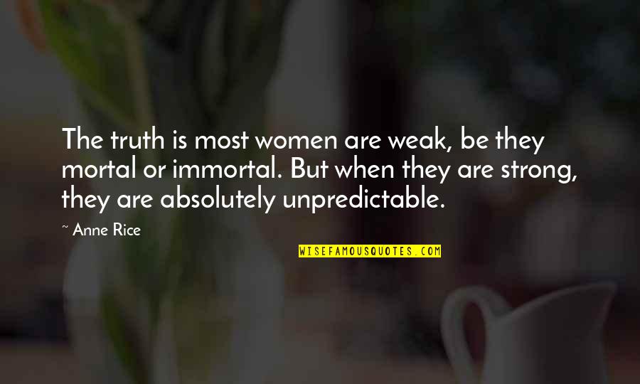 Biotage Quotes By Anne Rice: The truth is most women are weak, be