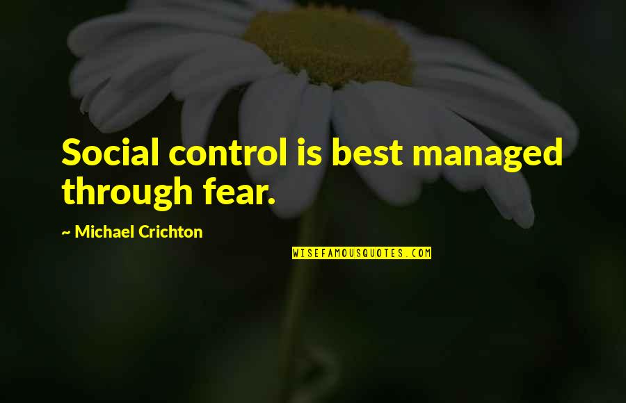 Biotech Food Quotes By Michael Crichton: Social control is best managed through fear.