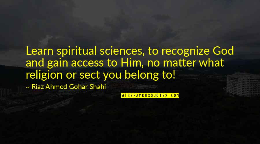 Biotech Funny Quotes By Riaz Ahmed Gohar Shahi: Learn spiritual sciences, to recognize God and gain Biotech Funny Quotes By Riaz Ahmed Gohar Shahi: Learn spiritual sciences, to recognize God and gain