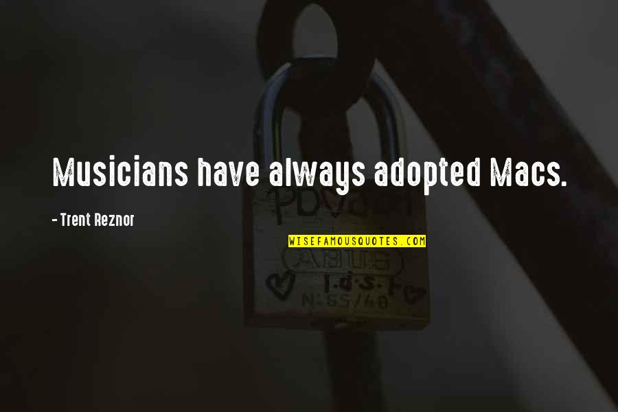 Biotech Funny Quotes By Trent Reznor: Musicians have always adopted Macs. Biotech Funny Quotes By Trent Reznor: Musicians have always adopted Macs.