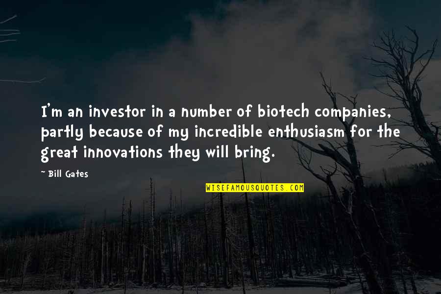 Biotech Quotes By Bill Gates: I'm an investor in a number of biotech Biotech Quotes By Bill Gates: I'm an investor in a number of biotech