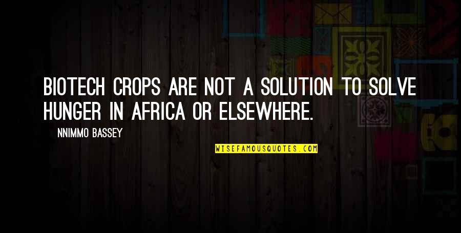 Biotech Quotes By Nnimmo Bassey: Biotech crops are not a solution to solve