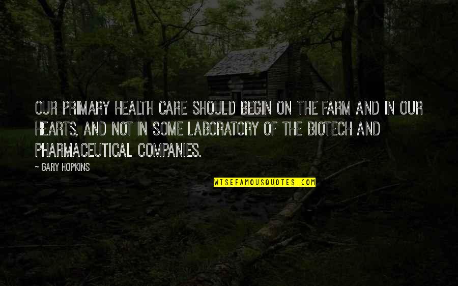 Biotech T-shirt Quotes By Gary Hopkins: Our primary health care should begin on the