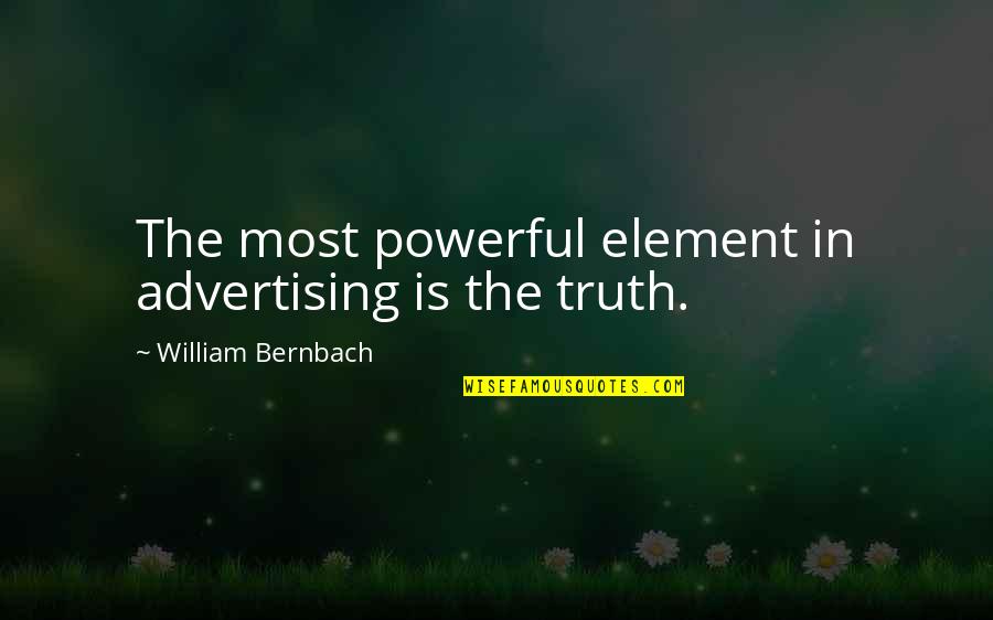 Biotechnology Inspirational Quotes By William Bernbach: The most powerful element in advertising is the