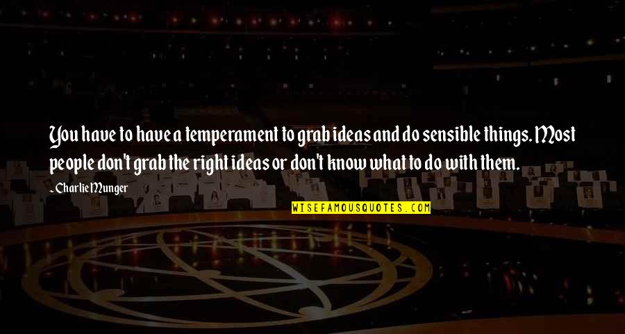 Bioterrorist Agent Quotes By Charlie Munger: You have to have a temperament to grab Bioterrorist Agent Quotes By Charlie Munger: You have to have a temperament to grab