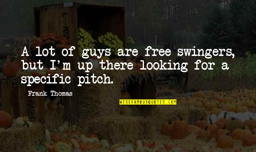 Bioterrorist Quotes By Frank Thomas: A lot of guys are free swingers, but