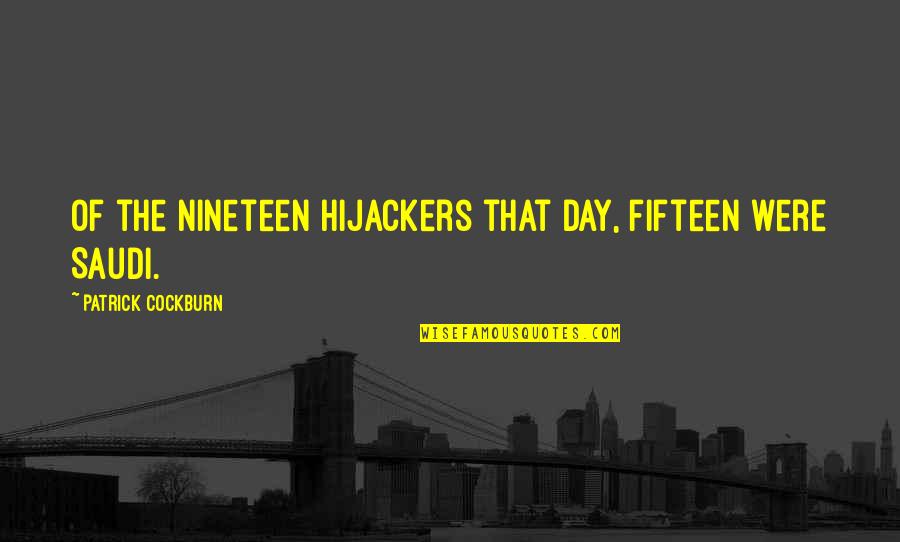 Bioterrorist Quotes By Patrick Cockburn: Of the nineteen hijackers that day, fifteen were