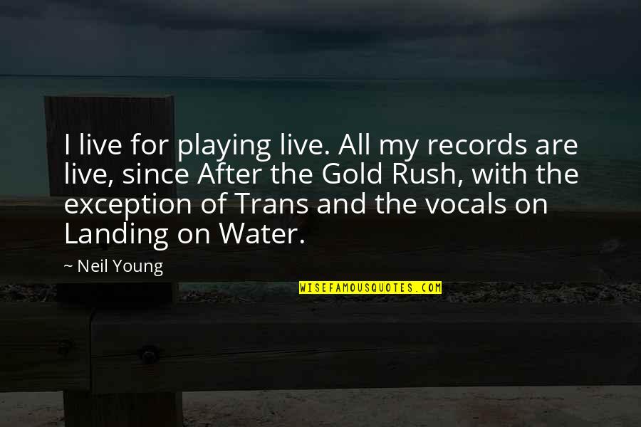 Biotic Factors Quotes By Neil Young: I live for playing live. All my records