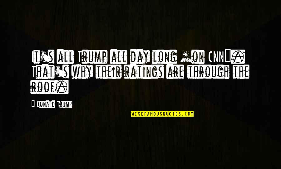 Biottomat Quotes By Donald Trump: It's all Trump all day long [on CNN].
