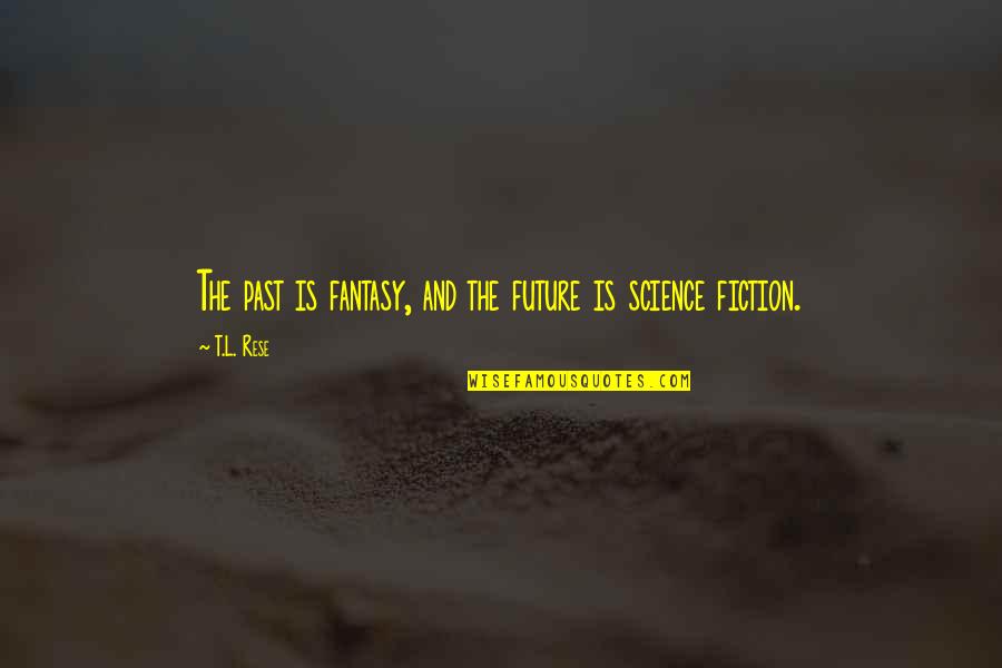 Biovex Amgen Quotes By T.L. Rese: The past is fantasy, and the future is