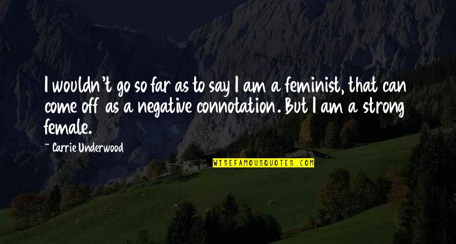 Biovex Inc Quotes By Carrie Underwood: I wouldn't go so far as to say
