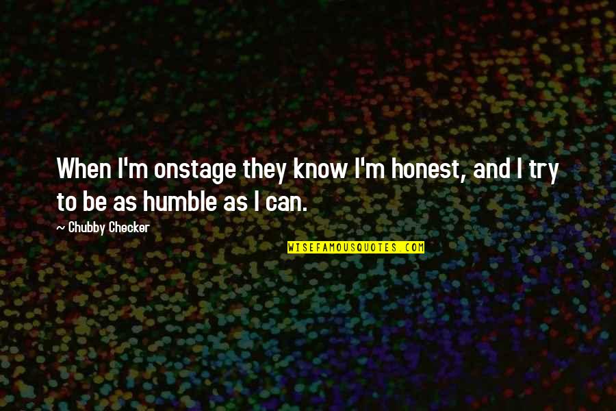 Bioweapons Expert Quotes By Chubby Checker: When I'm onstage they know I'm honest, and