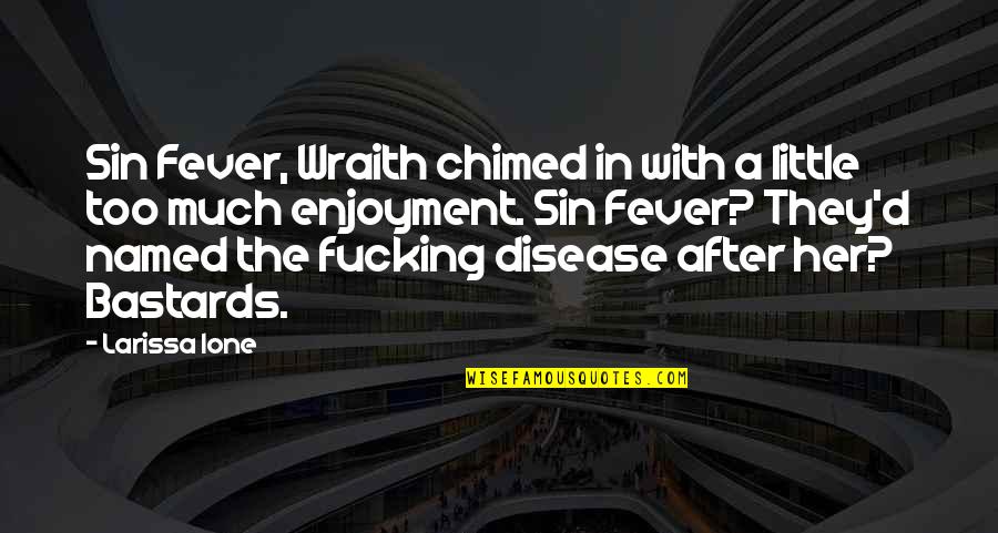 Bioweapons Expert Quotes By Larissa Ione: Sin Fever, Wraith chimed in with a little