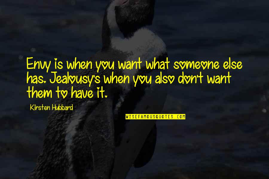 Bioweapons Research Quotes By Kirsten Hubbard: Envy is when you want what someone else Bioweapons Research Quotes By Kirsten Hubbard: Envy is when you want what someone else
