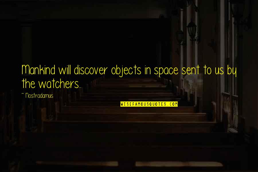 Bioweapons Research Quotes By Nostradamus: Mankind will discover objects in space sent to