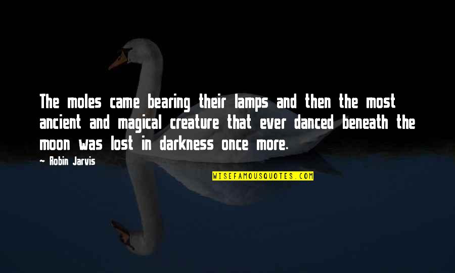 Bioweapons Research Quotes By Robin Jarvis: The moles came bearing their lamps and then Bioweapons Research Quotes By Robin Jarvis: The moles came bearing their lamps and then