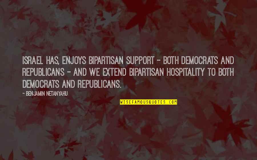 Bipartisan Quotes By Benjamin Netanyahu: Israel has, enjoys bipartisan support - both Democrats