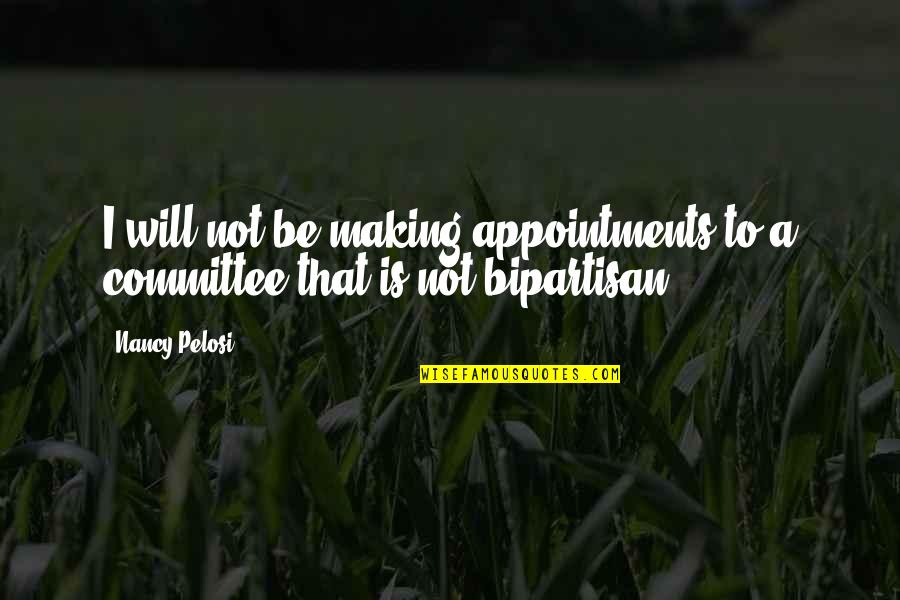 Bipartisan Quotes By Nancy Pelosi: I will not be making appointments to a