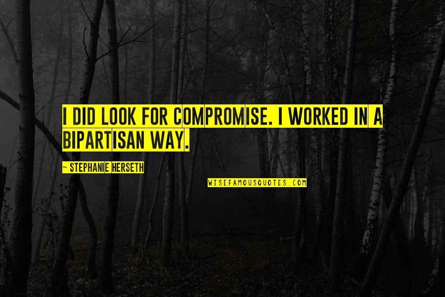 Bipartisan Quotes By Stephanie Herseth: I did look for compromise. I worked in
