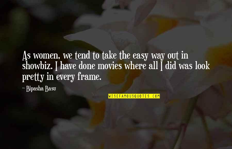 Bipasha Quotes By Bipasha Basu: As women, we tend to take the easy Bipasha Quotes By Bipasha Basu: As women, we tend to take the easy