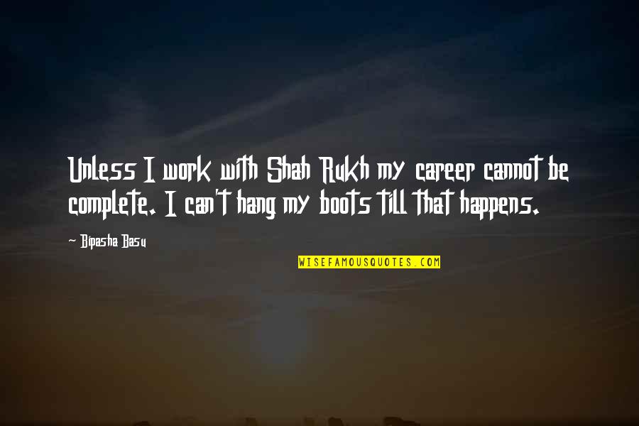 Bipasha Quotes By Bipasha Basu: Unless I work with Shah Rukh my career Bipasha Quotes By Bipasha Basu: Unless I work with Shah Rukh my career