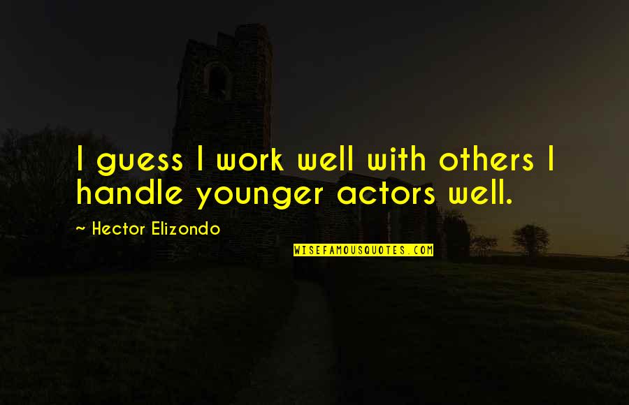 Bipasha Quotes By Hector Elizondo: I guess I work well with others I Bipasha Quotes By Hector Elizondo: I guess I work well with others I