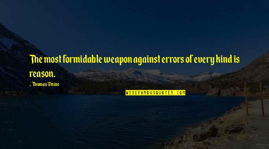 Bipasha Quotes By Thomas Paine: The most formidable weapon against errors of every