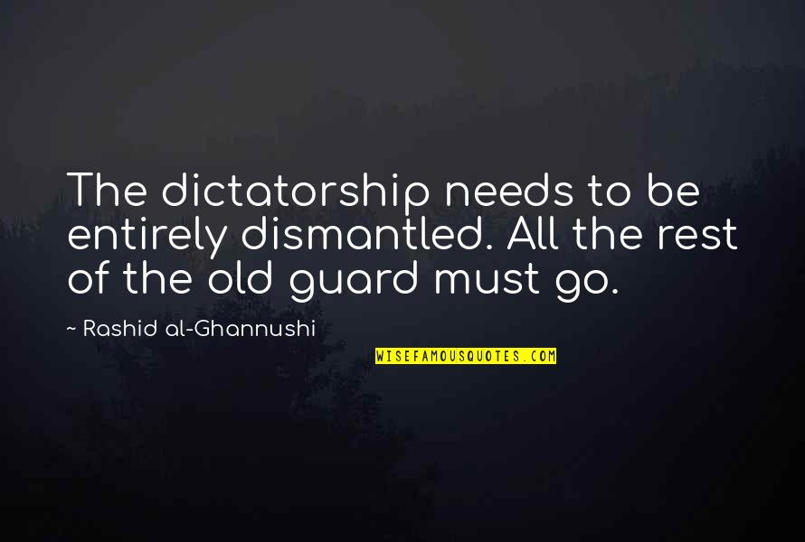 Bipinnaria Quotes By Rashid Al-Ghannushi: The dictatorship needs to be entirely dismantled. All Bipinnaria Quotes By Rashid Al-Ghannushi: The dictatorship needs to be entirely dismantled. All
