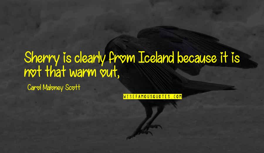 Bipoc Nature Quotes By Carol Maloney Scott: Sherry is clearly from Iceland because it is