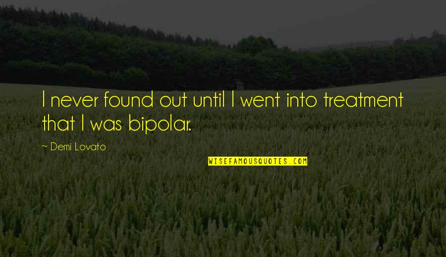 Bipolar 2 Quotes By Demi Lovato: I never found out until I went into