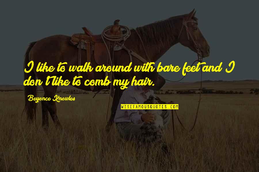Bipolar Depression Quotes By Beyonce Knowles: I like to walk around with bare feet Bipolar Depression Quotes By Beyonce Knowles: I like to walk around with bare feet