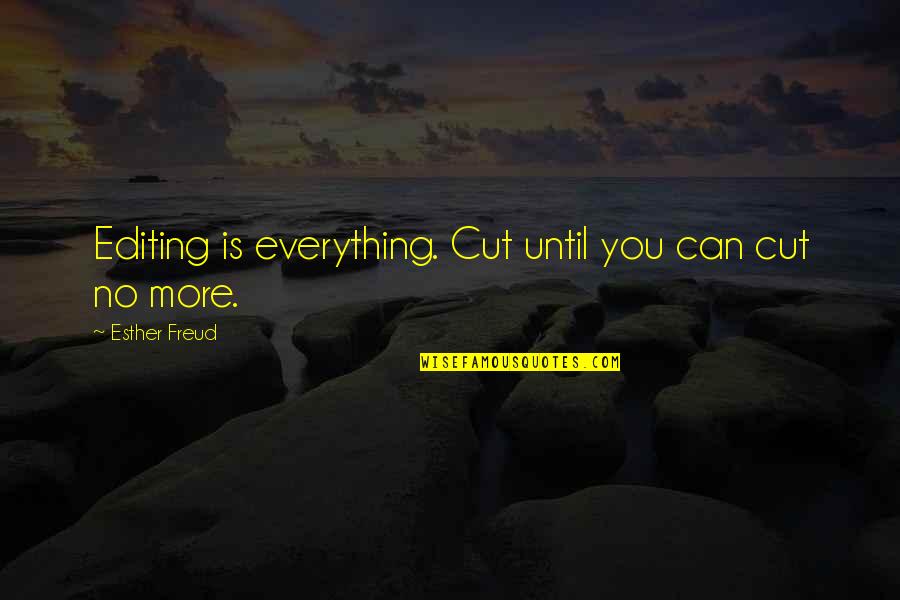 Bipolar Depression Quotes By Esther Freud: Editing is everything. Cut until you can cut Bipolar Depression Quotes By Esther Freud: Editing is everything. Cut until you can cut