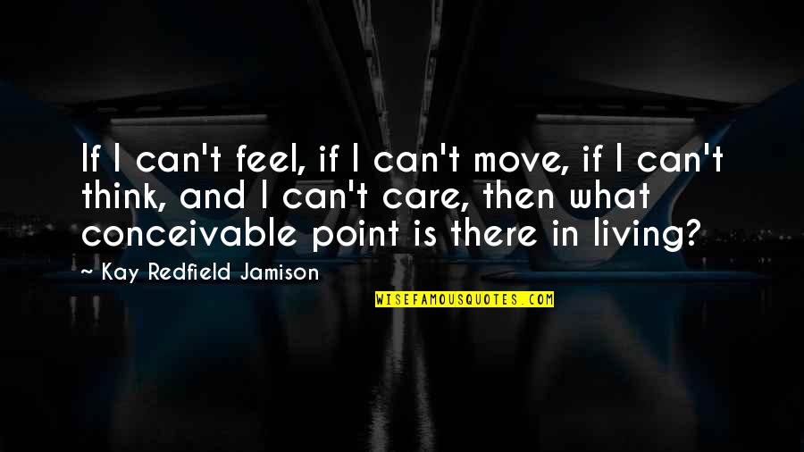 Bipolar Depression Quotes By Kay Redfield Jamison: If I can't feel, if I can't move, Bipolar Depression Quotes By Kay Redfield Jamison: If I can't feel, if I can't move,