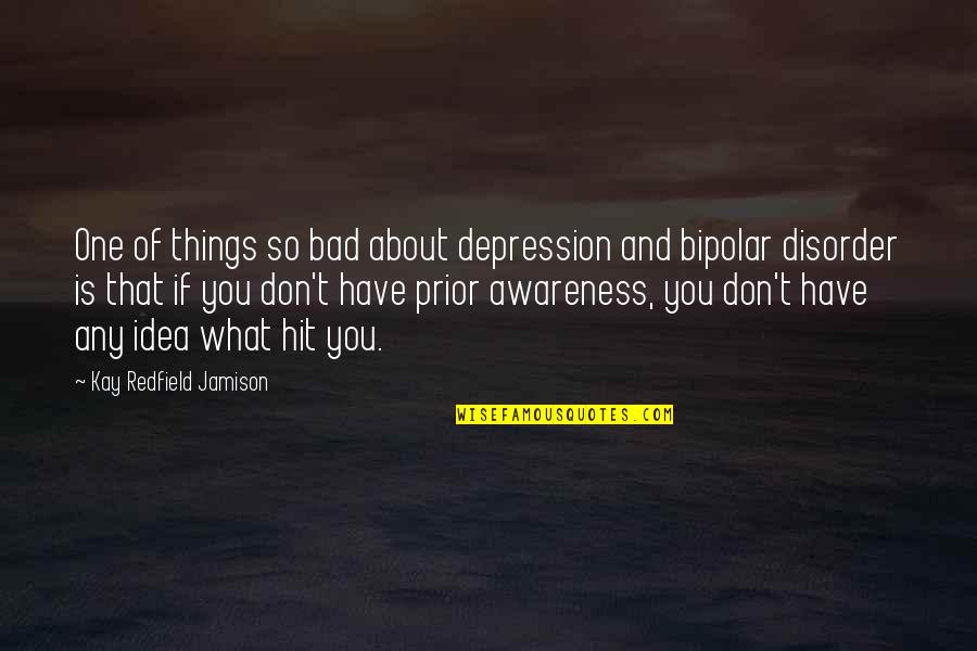 Bipolar Disorder 2 Quotes By Kay Redfield Jamison: One of things so bad about depression and
