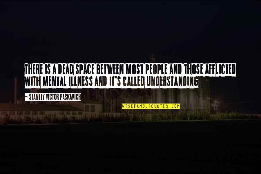 Bipolar Disorder 2 Quotes By Stanley Victor Paskavich: There is a dead space between most people