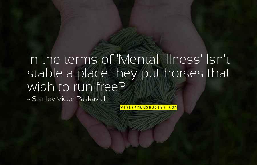 Bipolar Disorder 2 Quotes By Stanley Victor Paskavich: In the terms of 'Mental Illness' Isn't stable