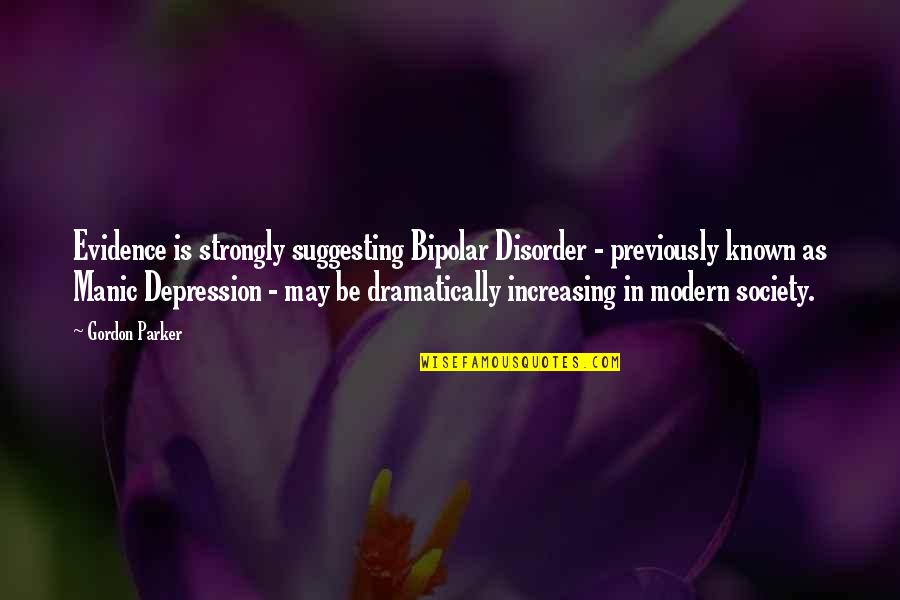 Bipolar Disorder Quotes By Gordon Parker: Evidence is strongly suggesting Bipolar Disorder - previously