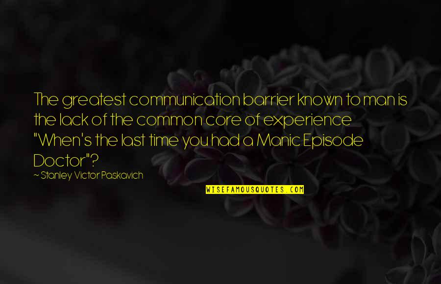 Bipolar Disorder Quotes By Stanley Victor Paskavich: The greatest communication barrier known to man is