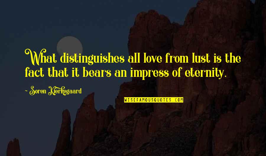 Bipolar Manic Depression Quotes By Soren Kierkegaard: What distinguishes all love from lust is the