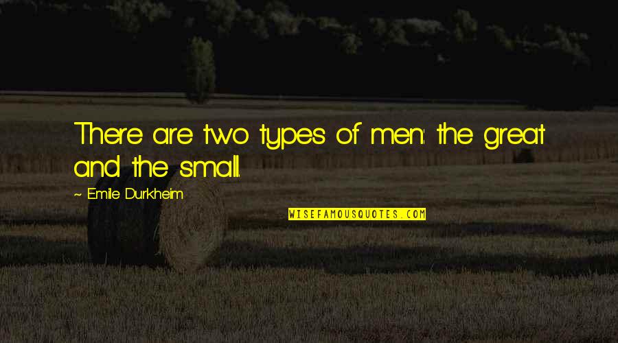 Bipolar Pic Quotes By Emile Durkheim: There are two types of men: the great