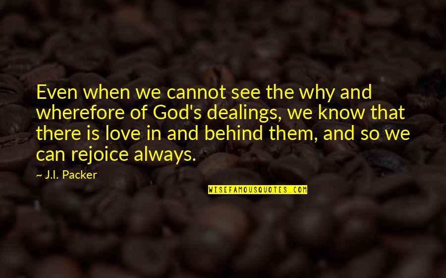 Bipolar Pic Quotes By J.I. Packer: Even when we cannot see the why and